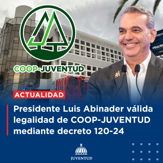 Presidente Luis Abinader válida legalidad de COOP-JUVENTUD mediante decreto 120-24